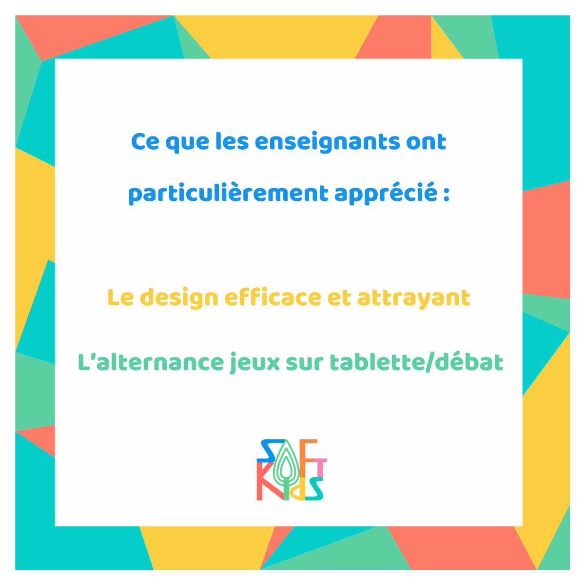 avis des enseignants qui ont aimé le design efficace et attrayant, ainsi que l'alternance jeux sur tablette/débat